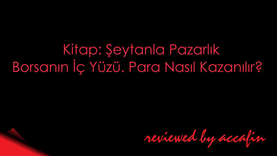 Kitap İncelemesi: Şeytanla Pazarlık ~ Borsanın İç Yüzü, Para Nasıl Kazanılır?