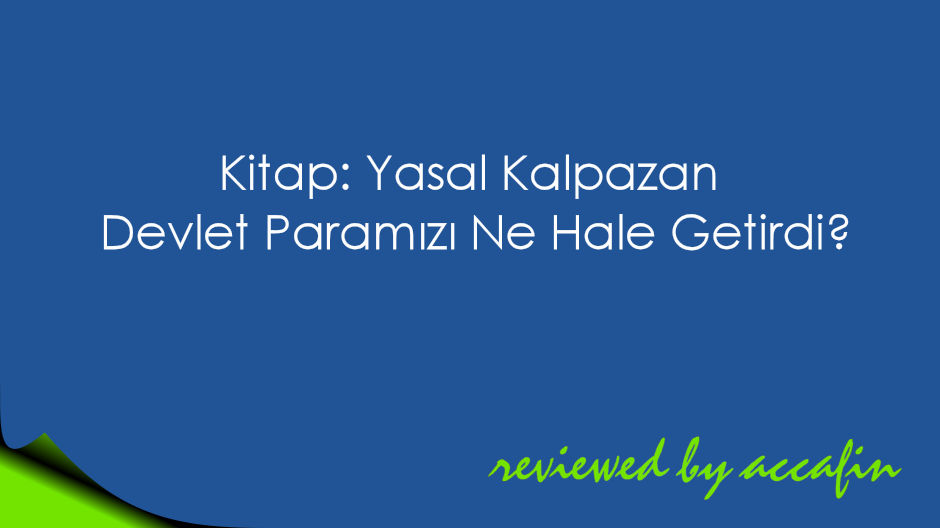 Kitap İncelemesi: Yasal Kalpazan ~ Devlet Paramızı Ne Hale Getirdi?